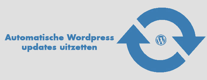 Automatische Wordpress updates uitzetten Automatische Wordpress updates uitzetten