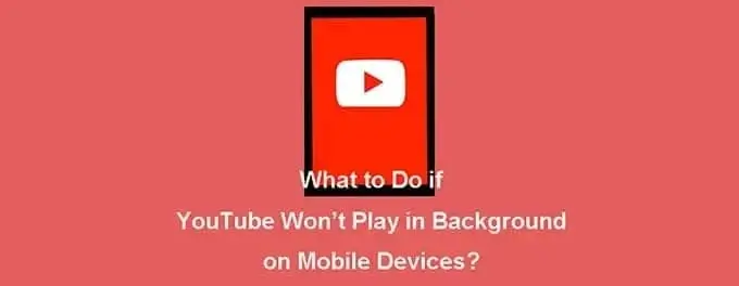 YouTube Achtergrond Afspeel problemen op Smartphone YouTube Achtergrond Afspeel problemen op Android en iPhone